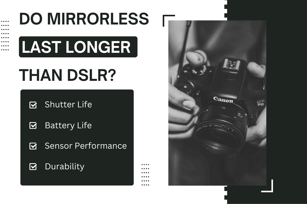 Do Mirrorless Cameras Last Longer Than Dslr? (4 Main Factors)
