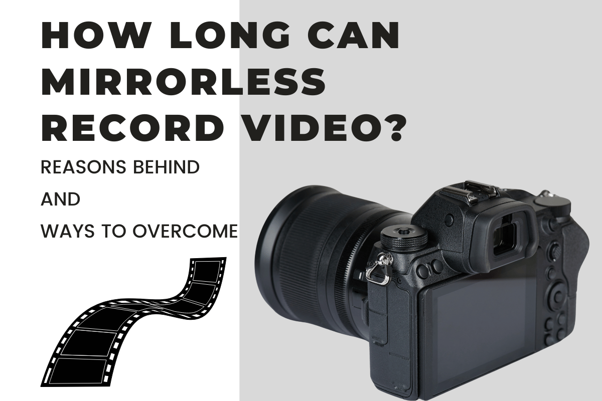 How Long Can Mirrorless Cameras Record Video