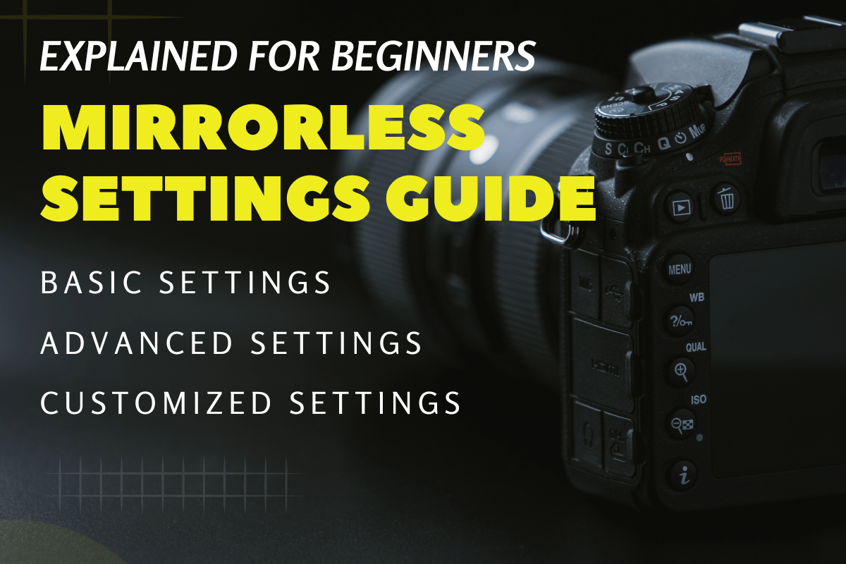 Mirrorless Camera Settings Guide